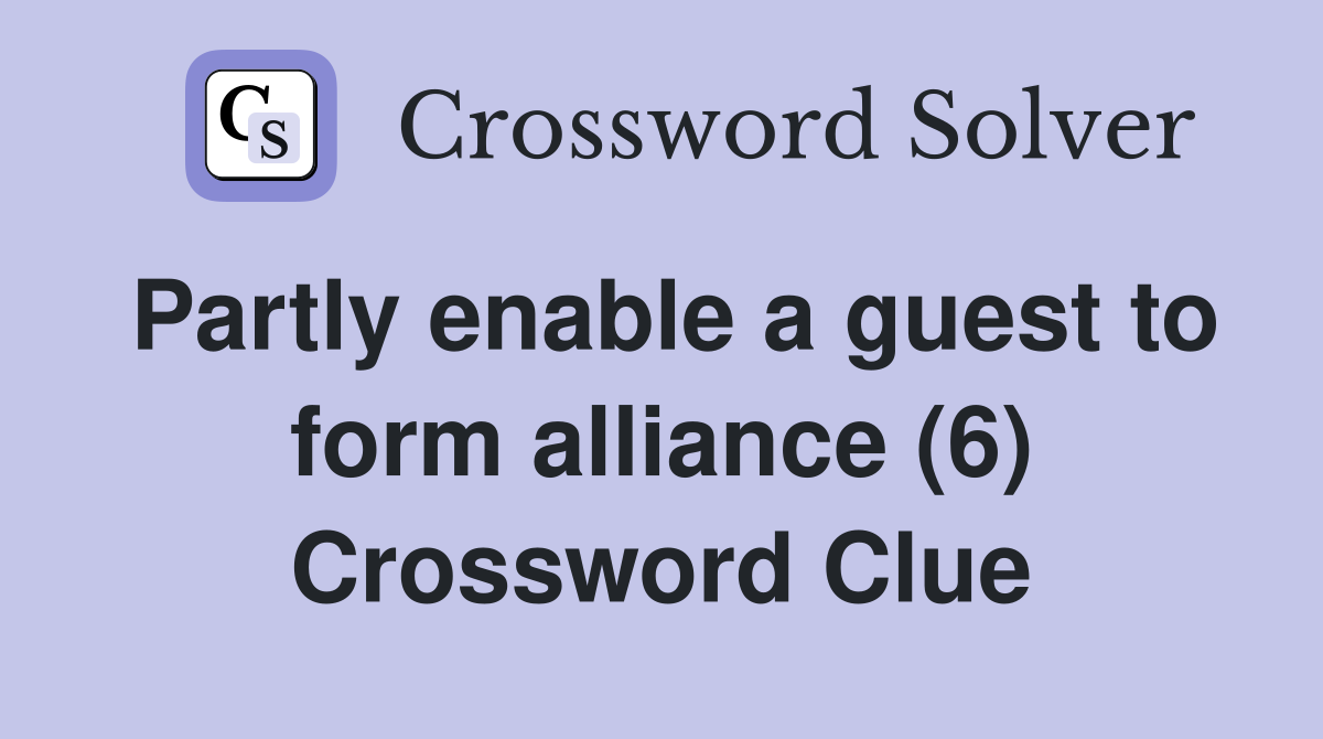 Partly enable a guest to form alliance (6) Crossword Clue
