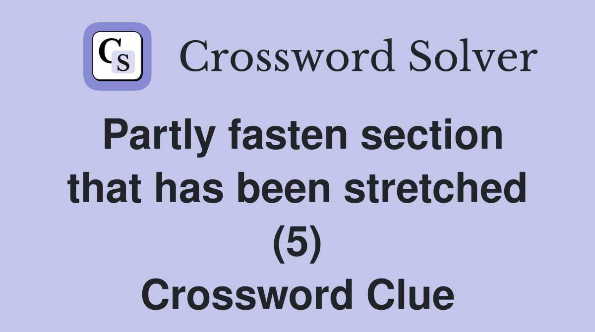 Partly fasten section that has been stretched (5) Crossword Clue