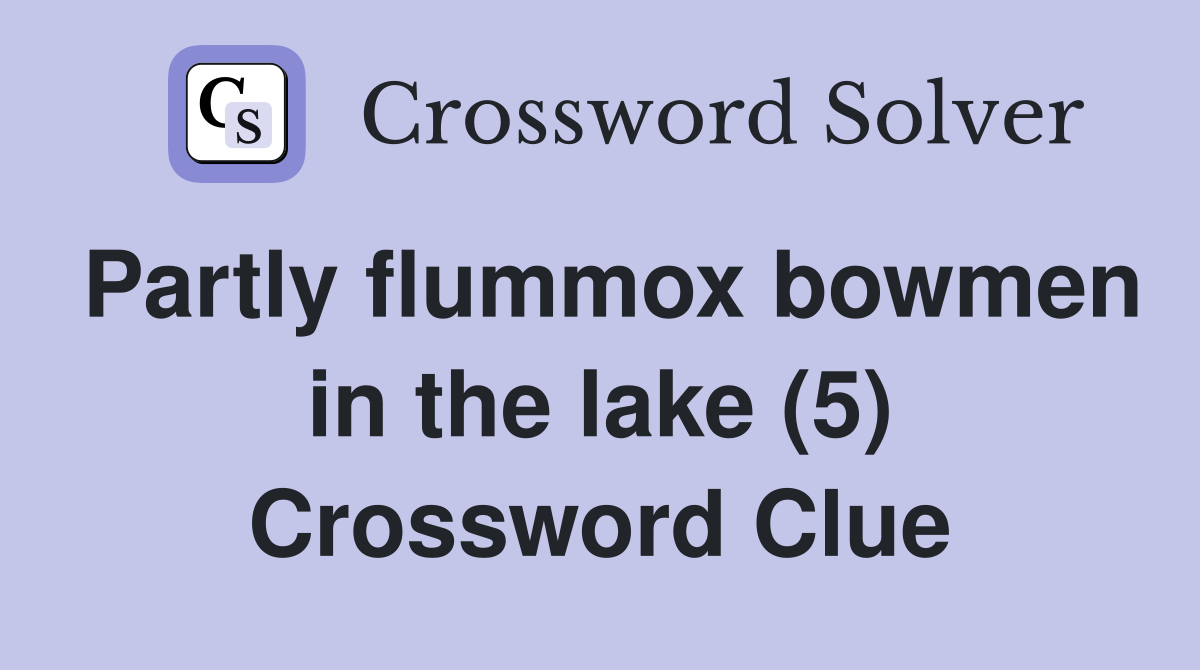 Partly flummox bowmen in the lake (5) Crossword Clue
