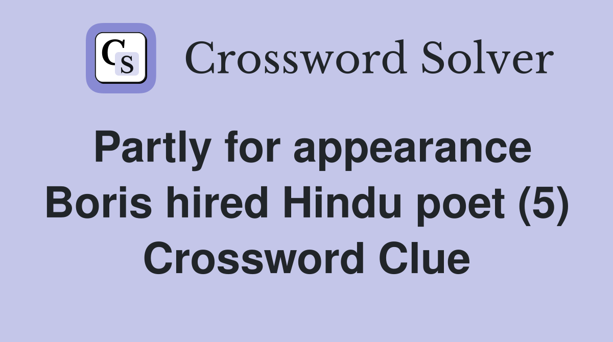 Partly for appearance Boris hired Hindu poet (5) Crossword Clue