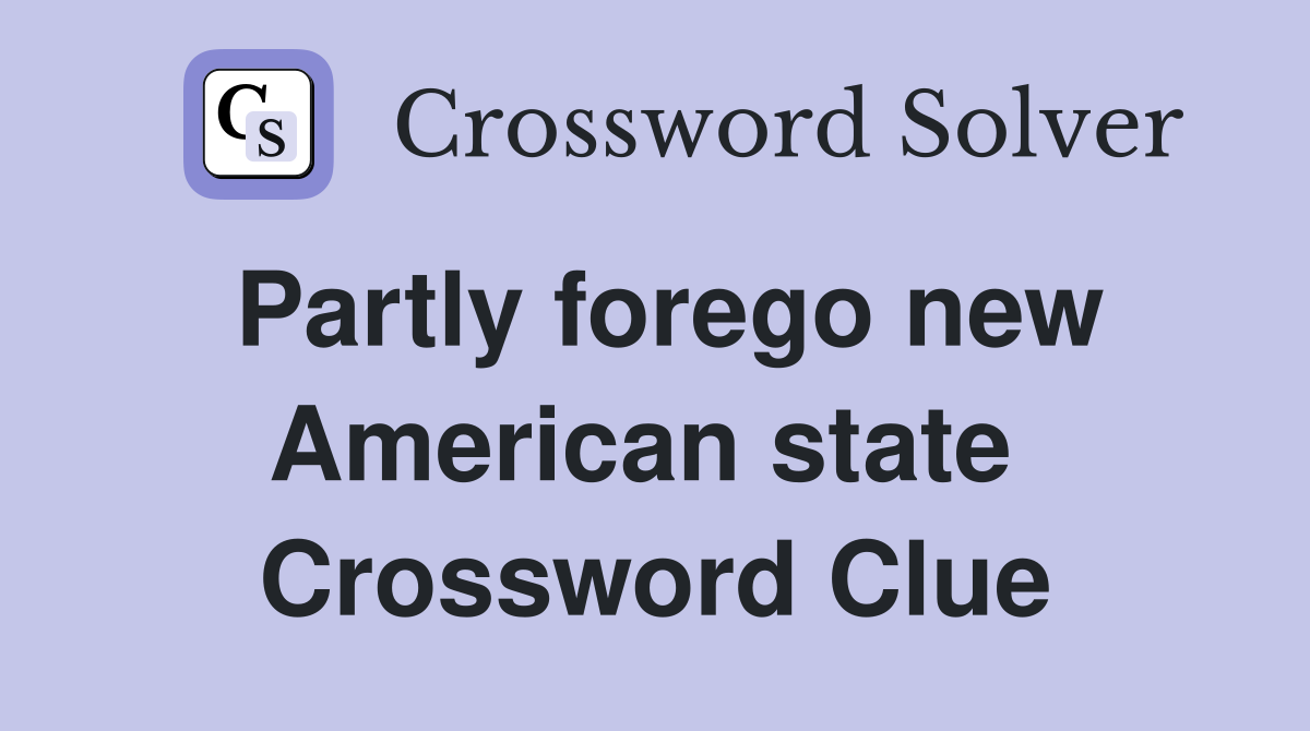 Partly forego new American state  Crossword Clue