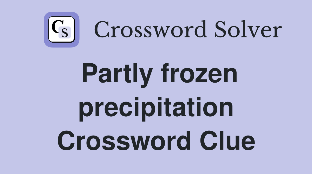 Partly frozen precipitation Crossword Clue
