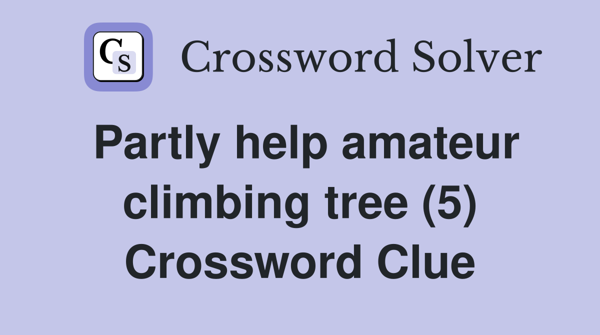 Partly help amateur climbing tree (5) Crossword Clue