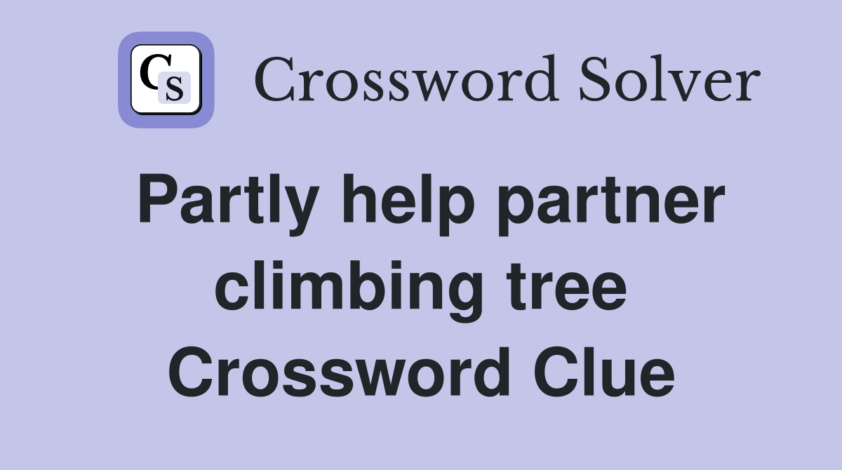Partly help partner climbing tree Crossword Clue