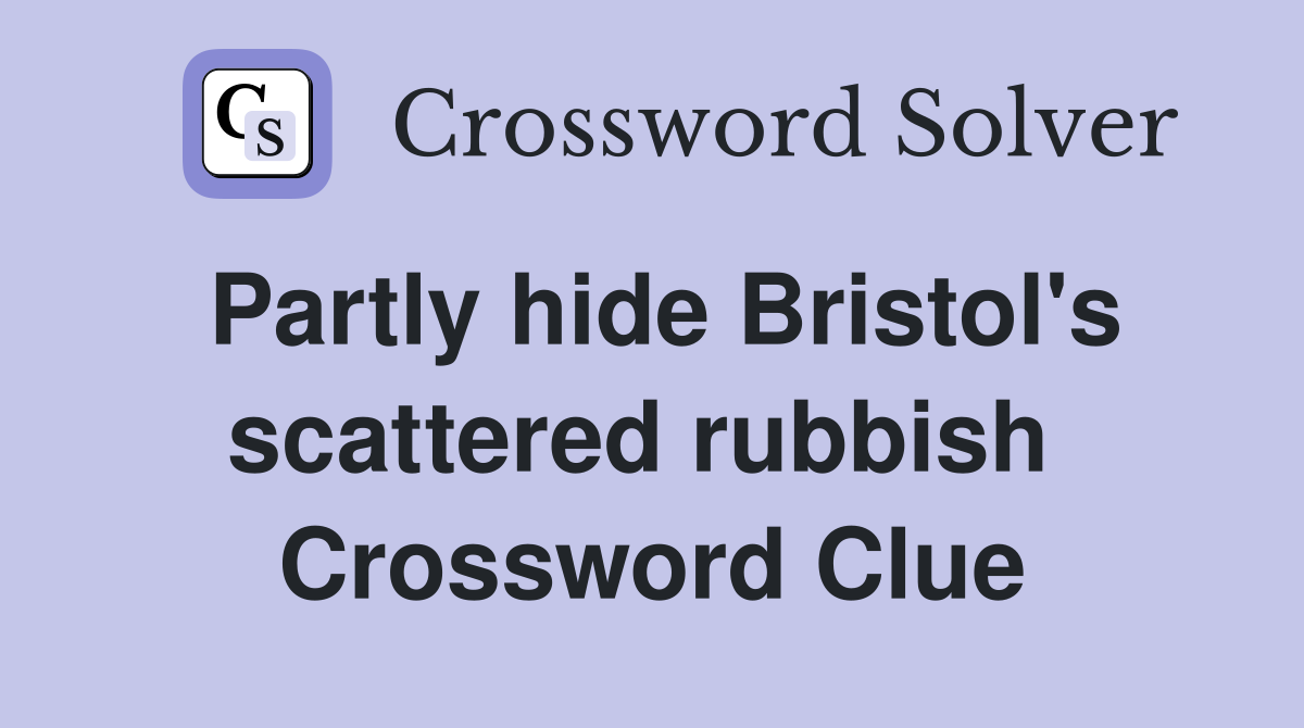Partly hide Bristol's scattered rubbish  Crossword Clue