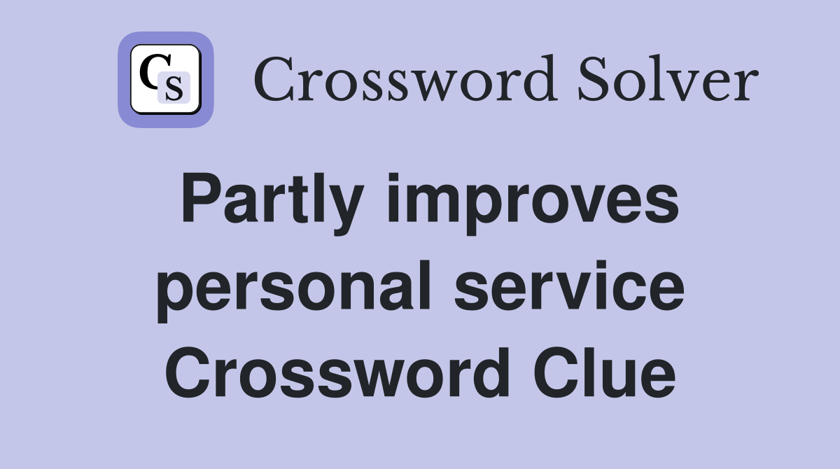 Partly improves personal service Crossword Clue