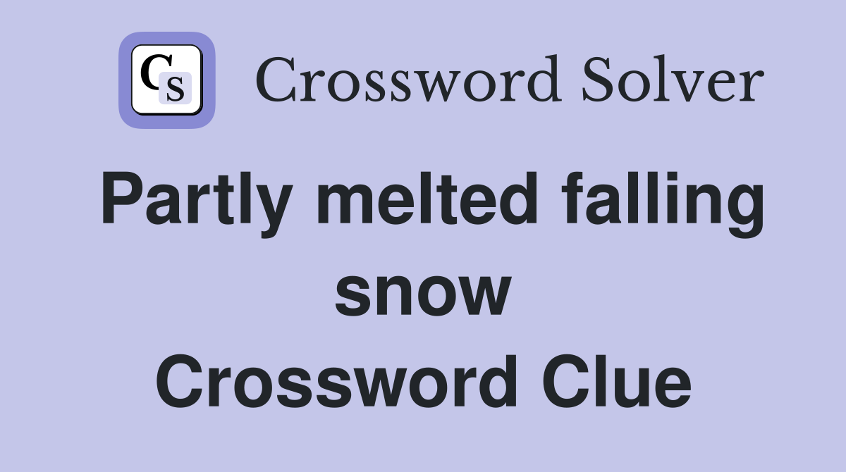Partly melted falling snow Crossword Clue