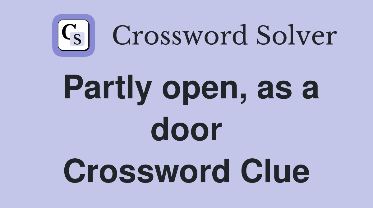 Partly open, as a door Crossword Clue