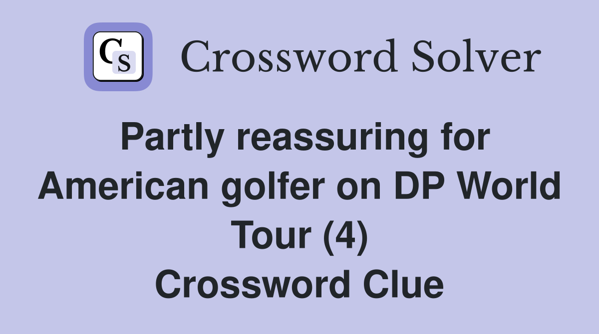 Partly reassuring for American golfer on DP World Tour (4) Crossword Clue
