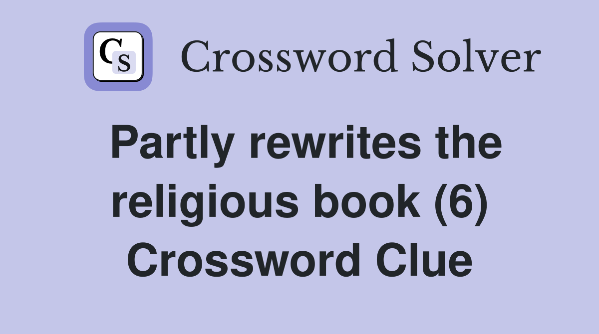 Partly rewrites the religious book (6) Crossword Clue