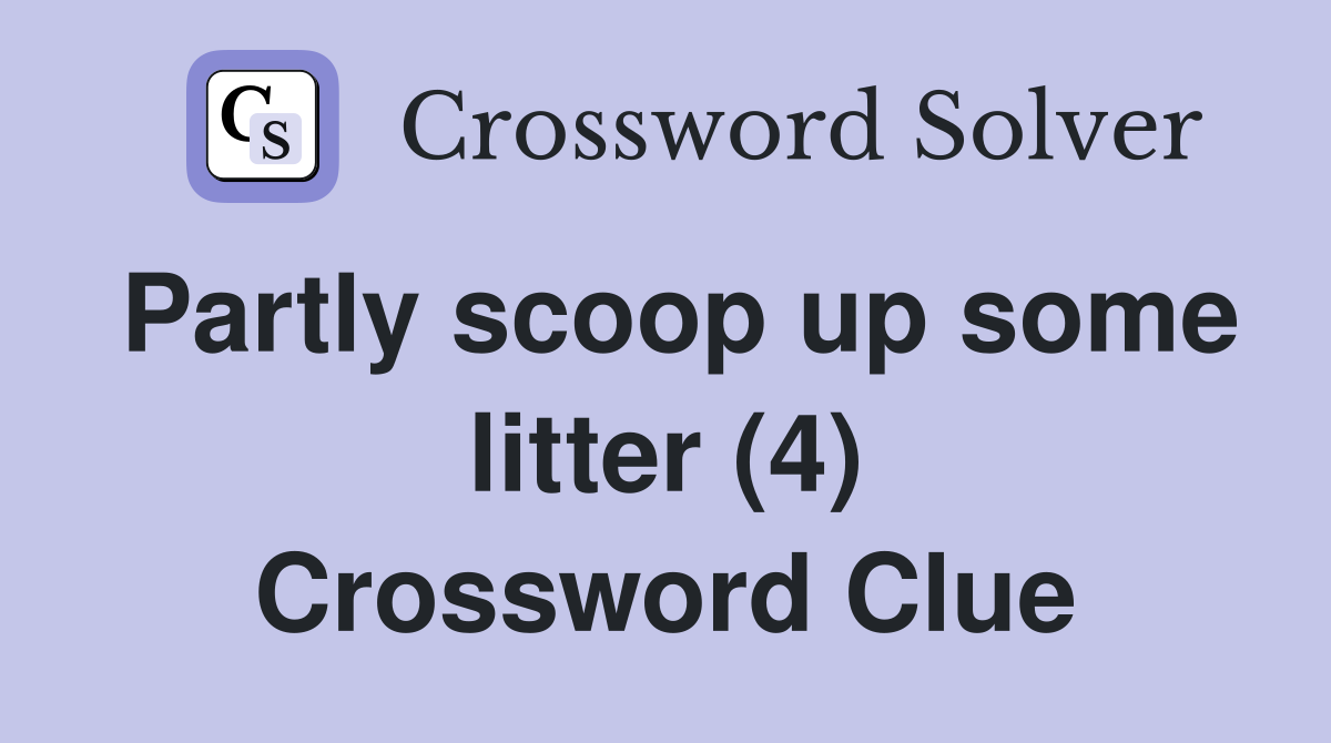 Partly scoop up some litter (4) Crossword Clue