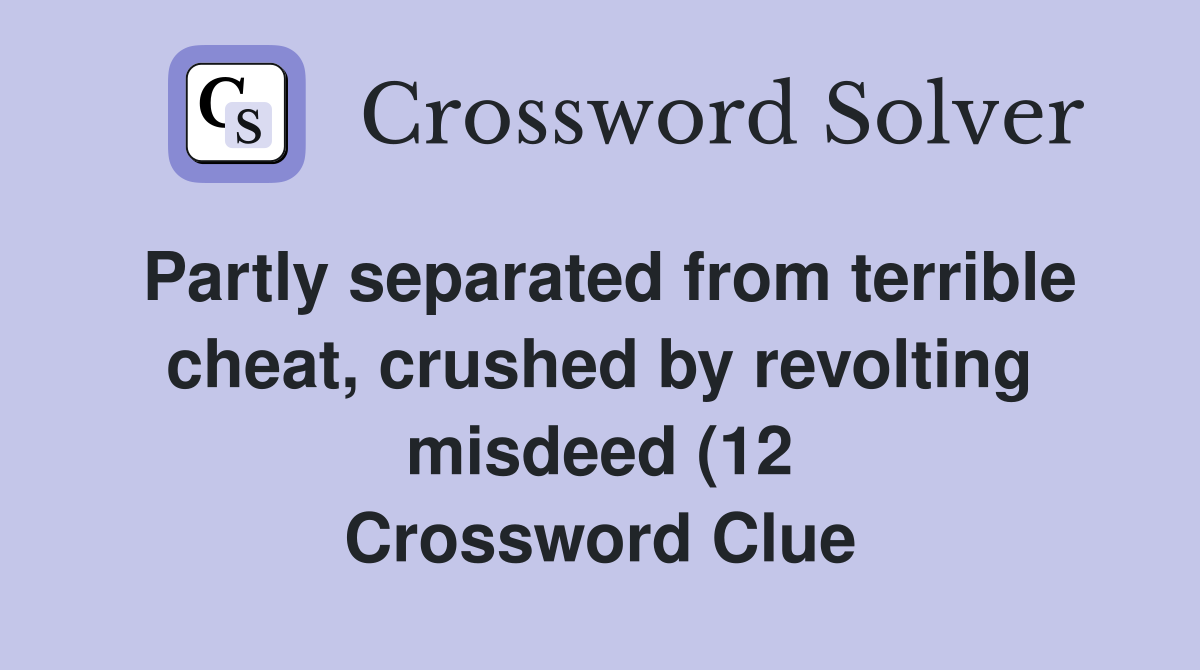 Partly separated from terrible cheat crushed by revolting misdeed (12 Partly separated from terrible cheat crushed by revolting misdeed (12
