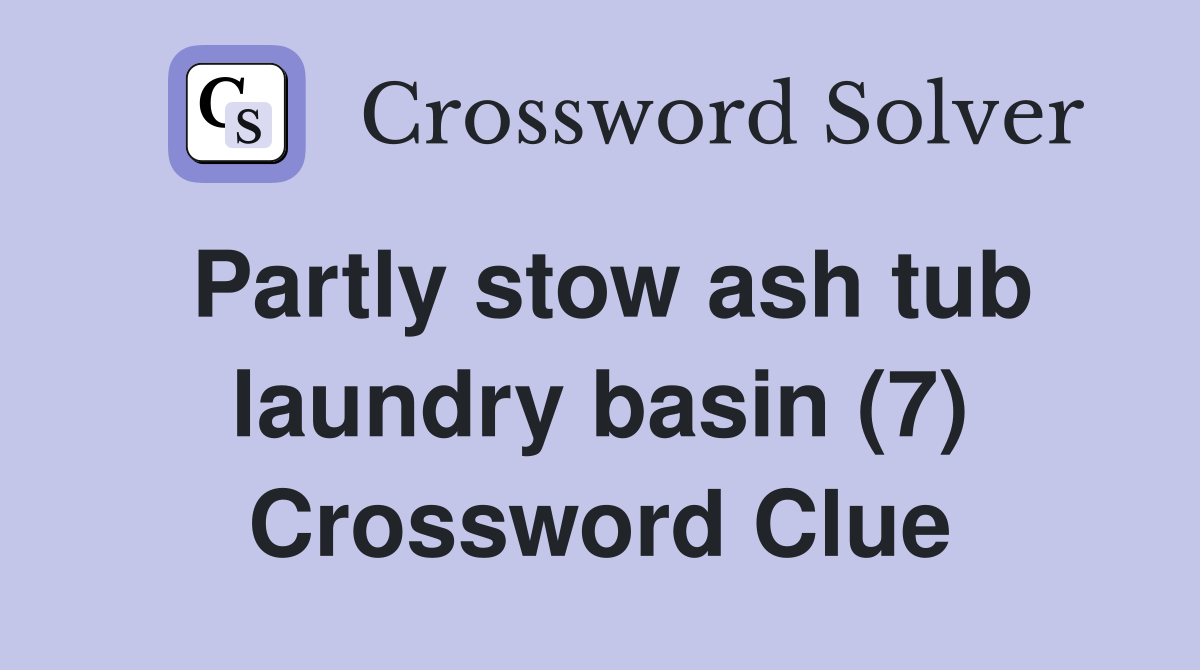 Partly stow ash tub laundry basin (7) Crossword Clue