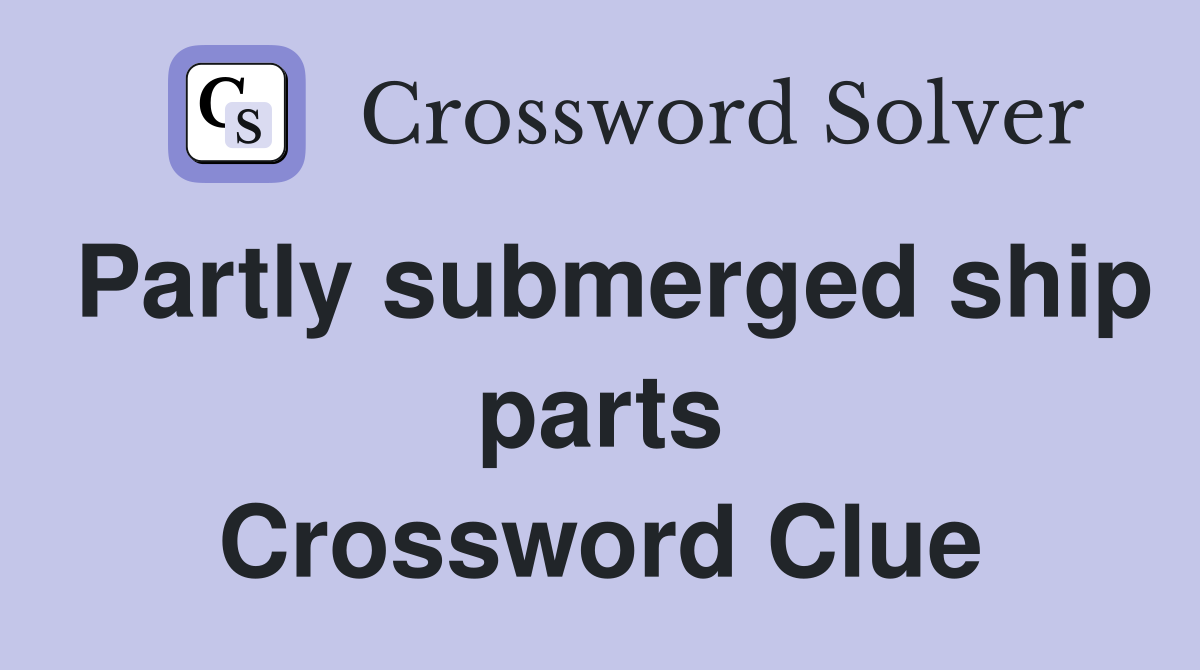 Partly submerged ship parts Crossword Clue