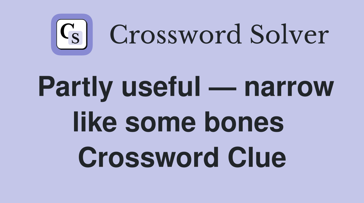 Partly useful — narrow like some bones  Crossword Clue