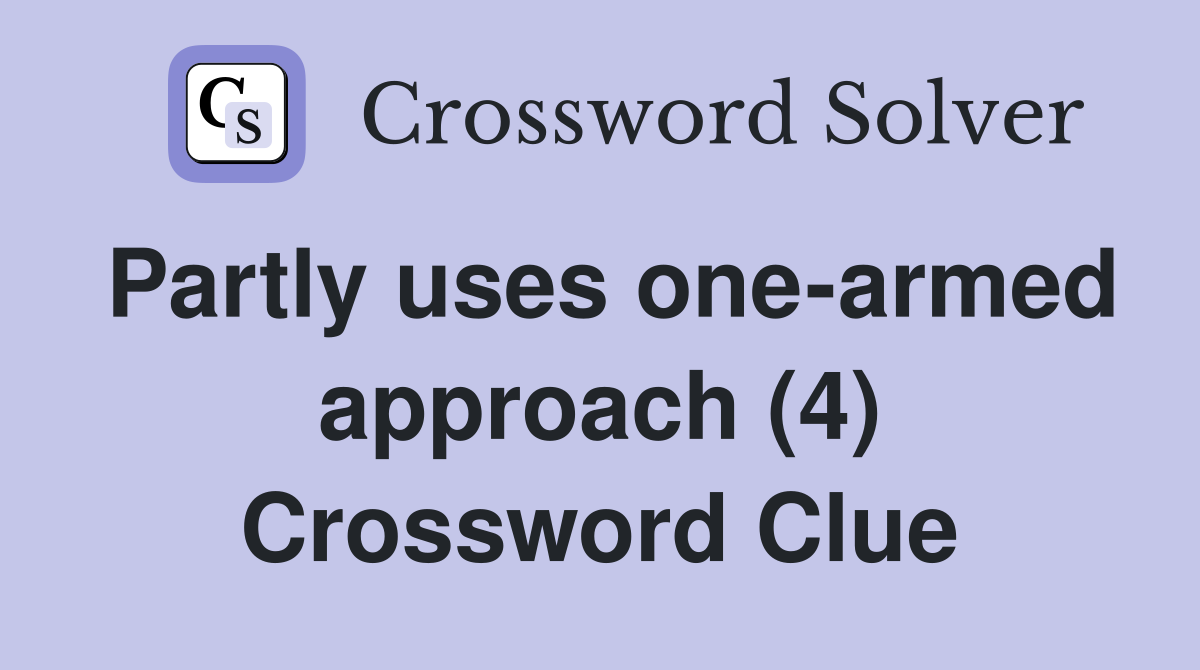 Partly uses one-armed approach (4) Crossword Clue