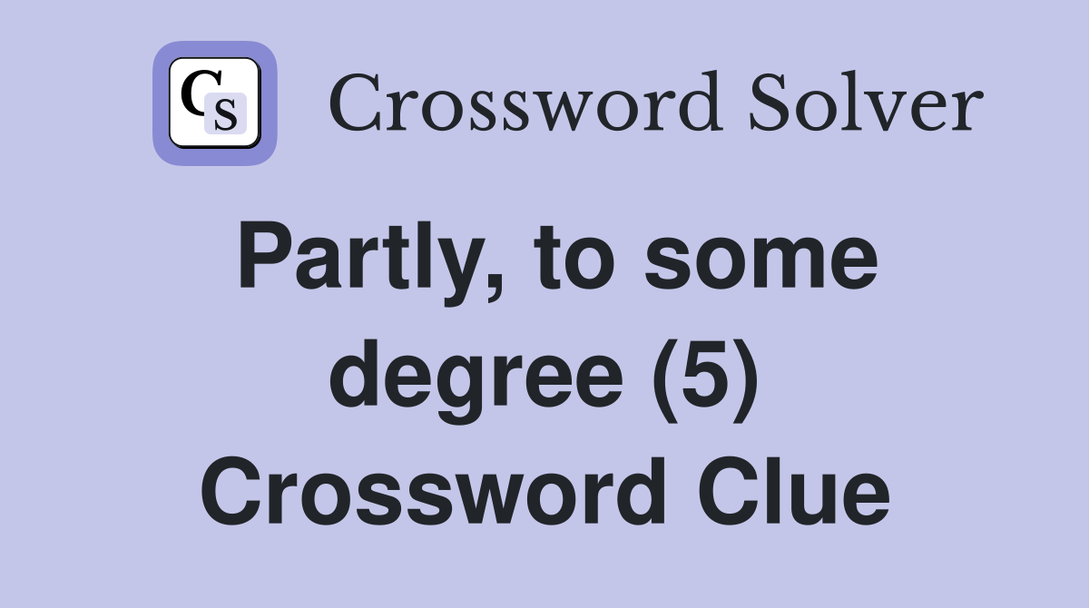 Partly, to some degree (5) Crossword Clue