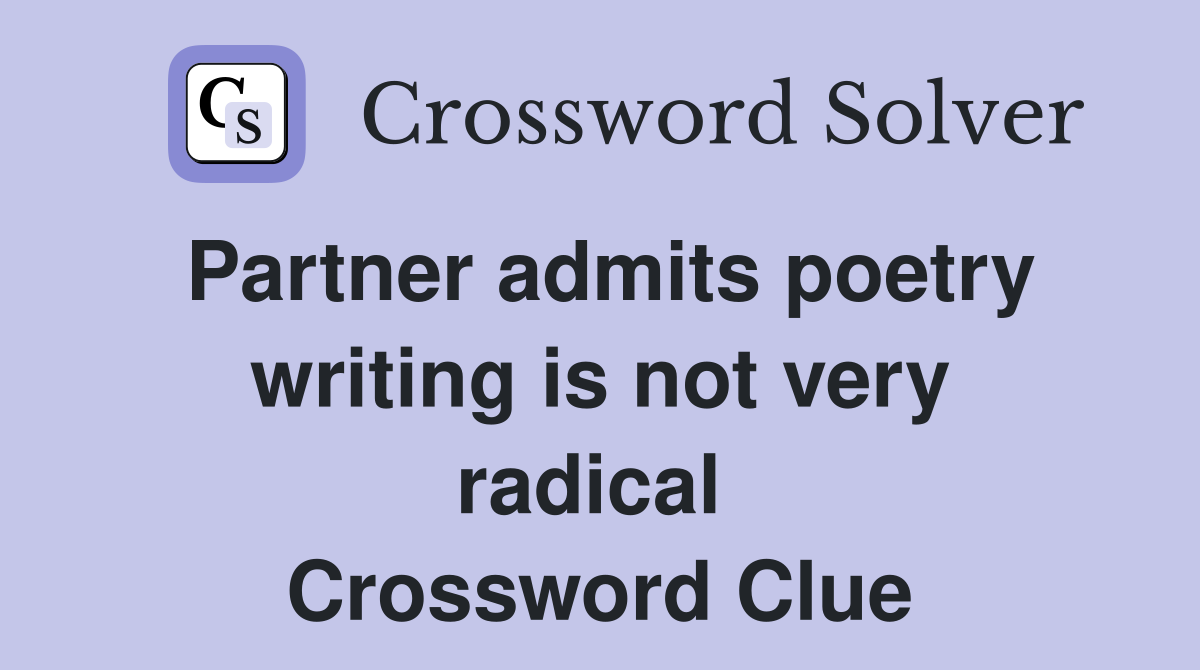 Partner admits poetry writing is not very radical  Crossword Clue