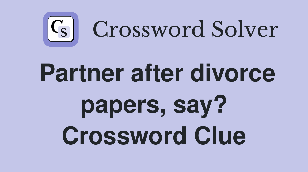 Partner after divorce papers, say? Crossword Clue