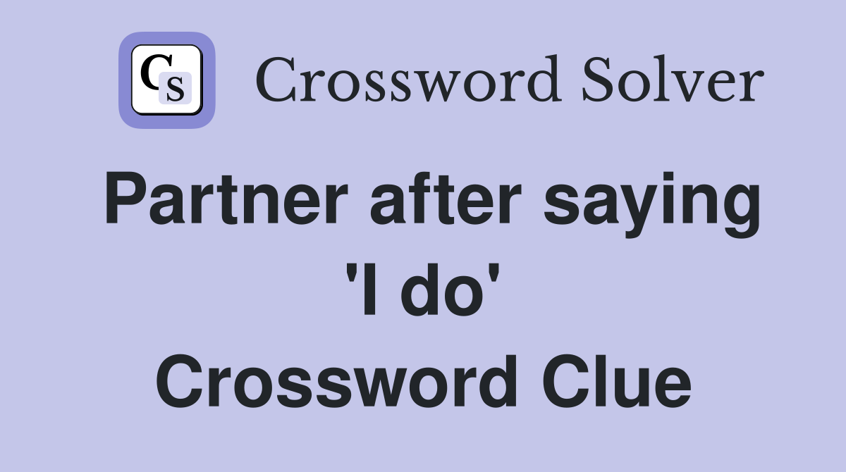 Partner after saying 'I do' Crossword Clue
