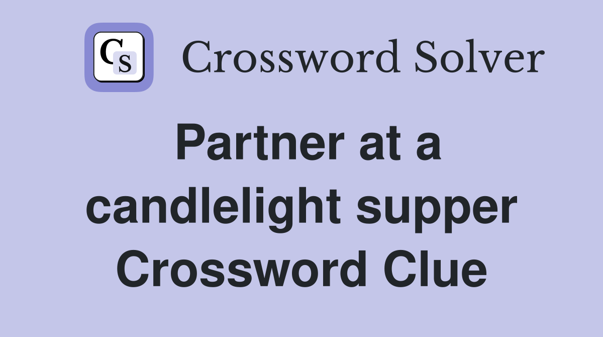 Partner at a candlelight supper Crossword Clue