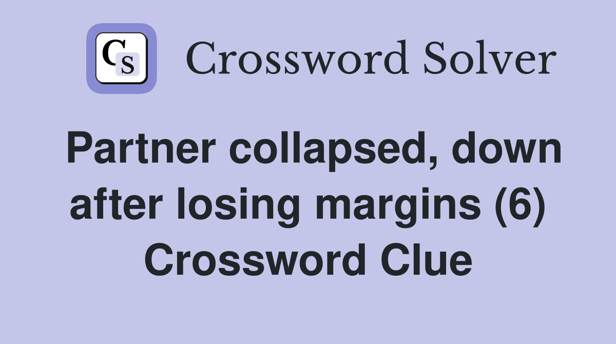 Partner collapsed, down after losing margins (6) Crossword Clue