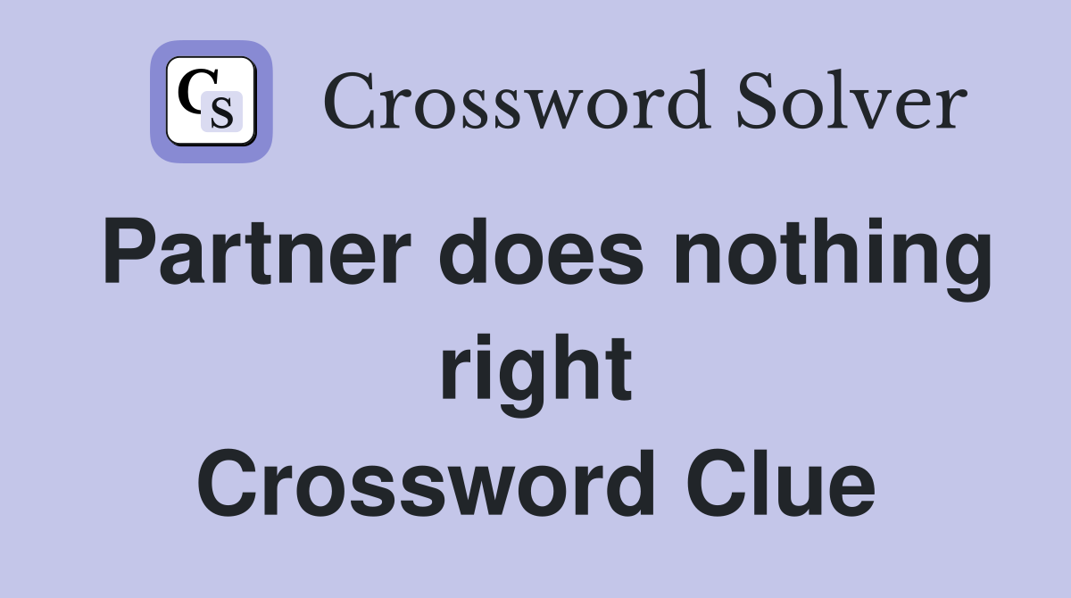 Partner does nothing right Crossword Clue