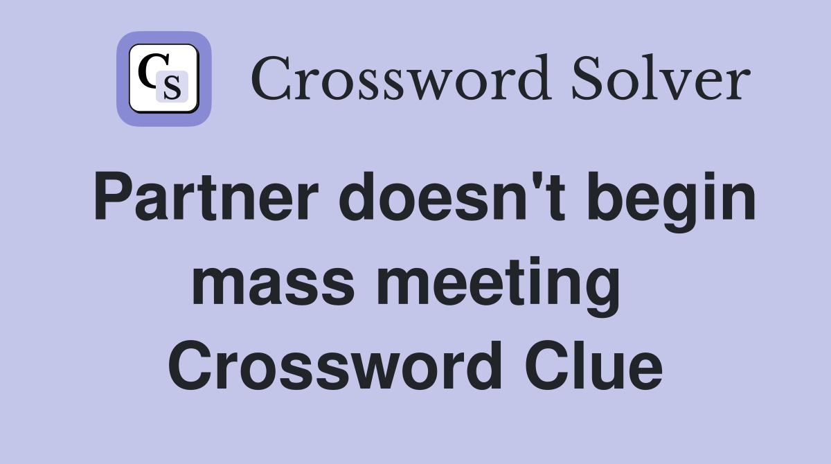 Partner doesn't begin mass meeting  Crossword Clue