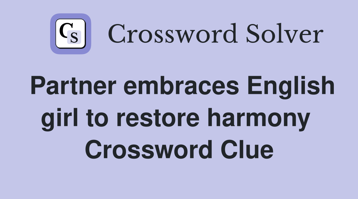 Partner embraces English girl to restore harmony  Crossword Clue