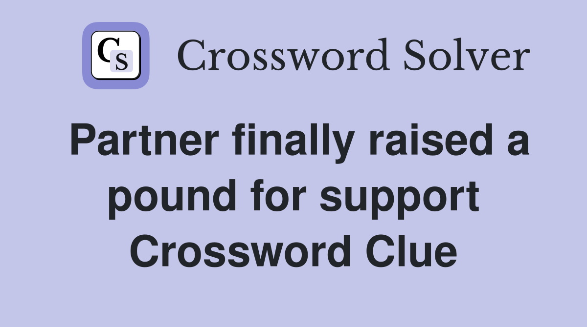 Partner finally raised a pound for support Crossword Clue