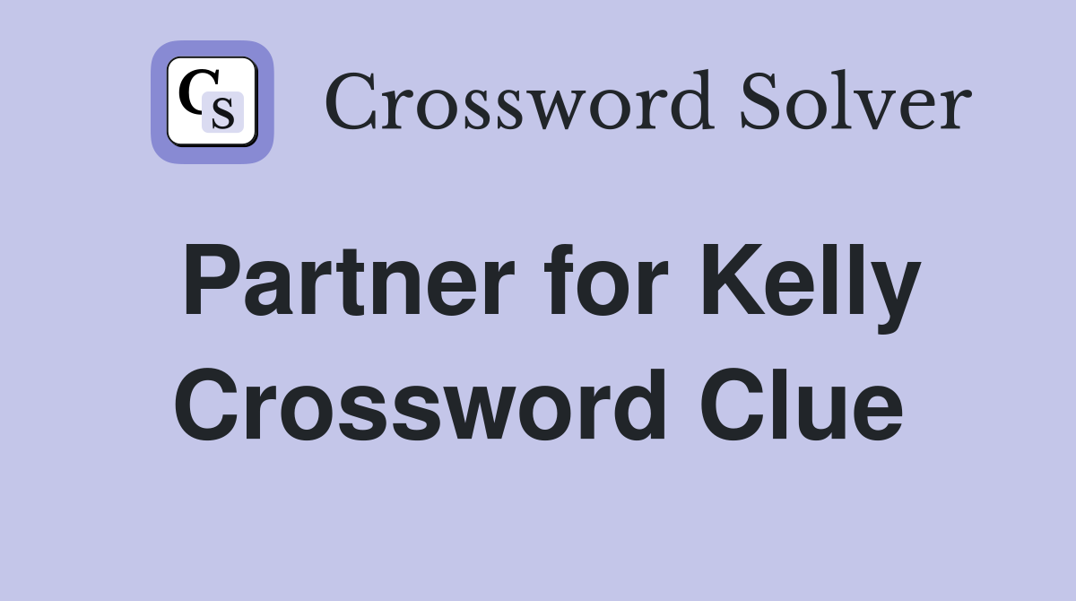 Partner for Kelly Crossword Clue