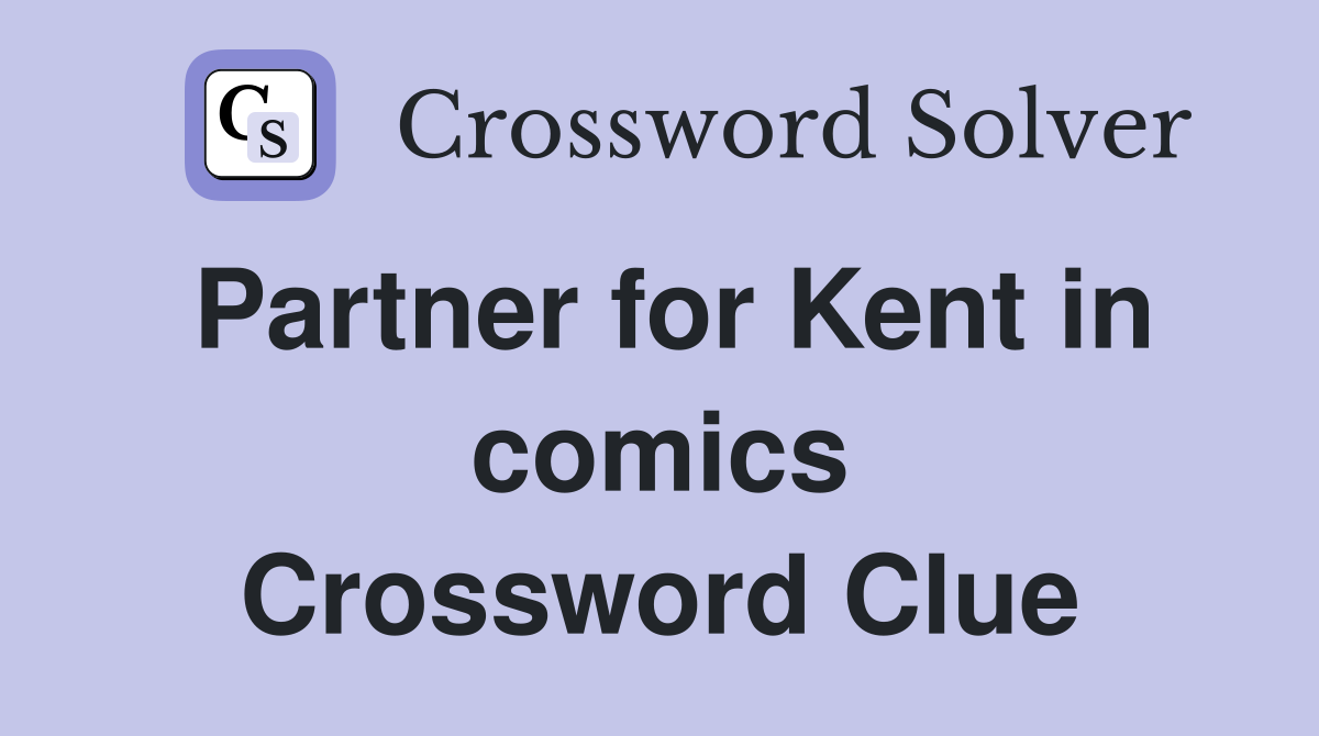 Partner for Kent in comics Crossword Clue