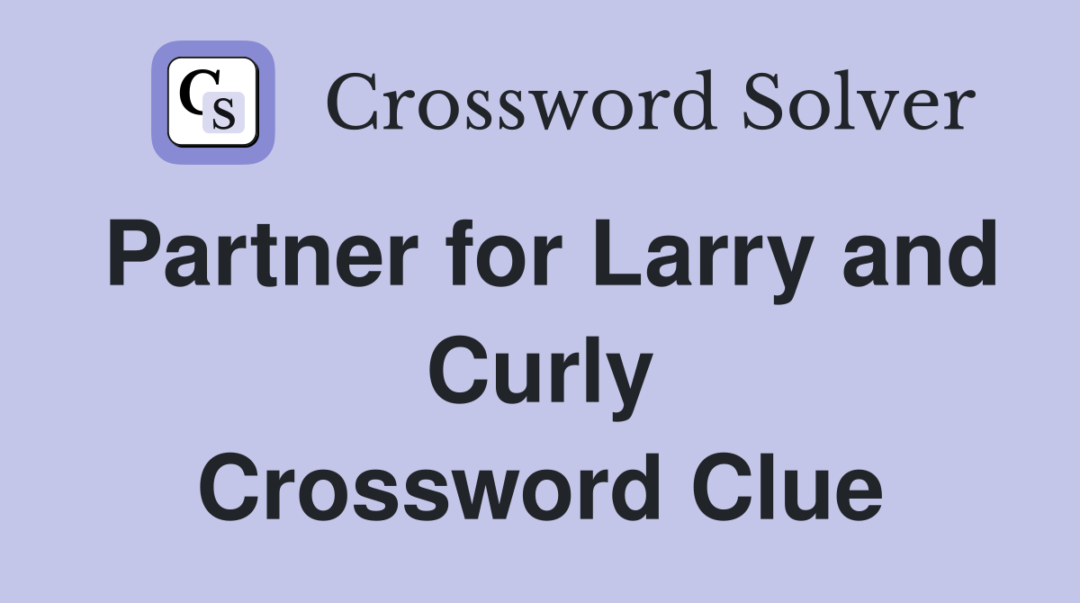 Partner for Larry and Curly Crossword Clue