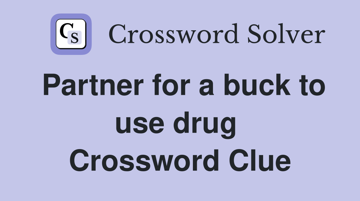 Partner for a buck to use drug  Crossword Clue