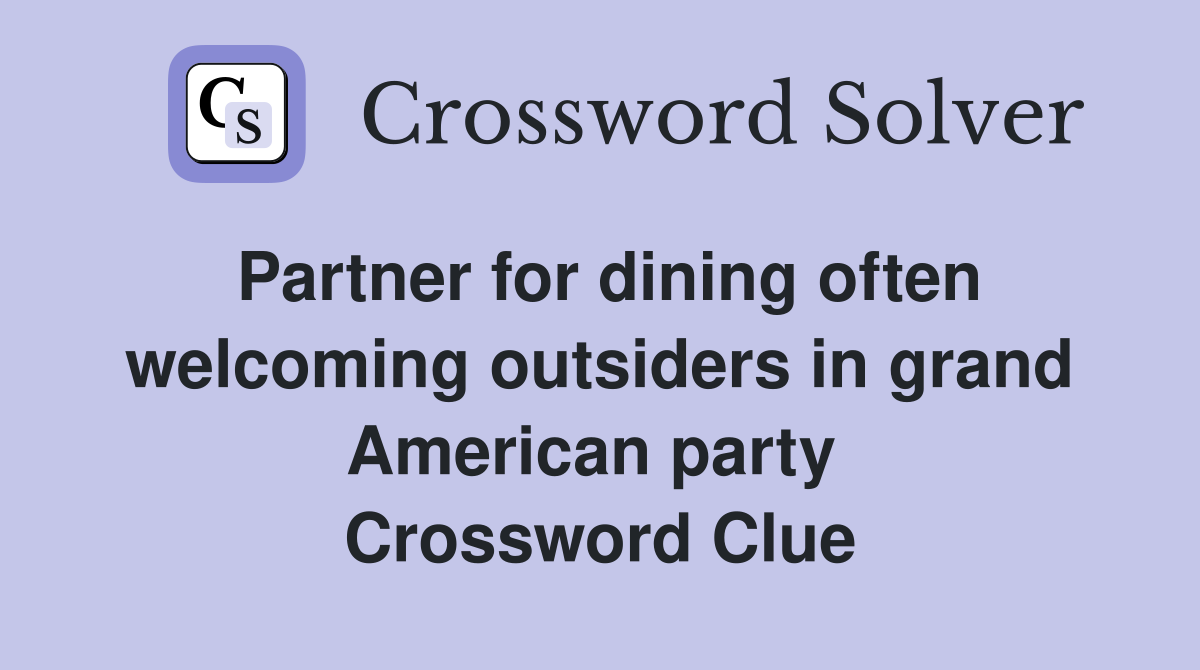 Partner for dining often welcoming outsiders in grand American party  Crossword Clue