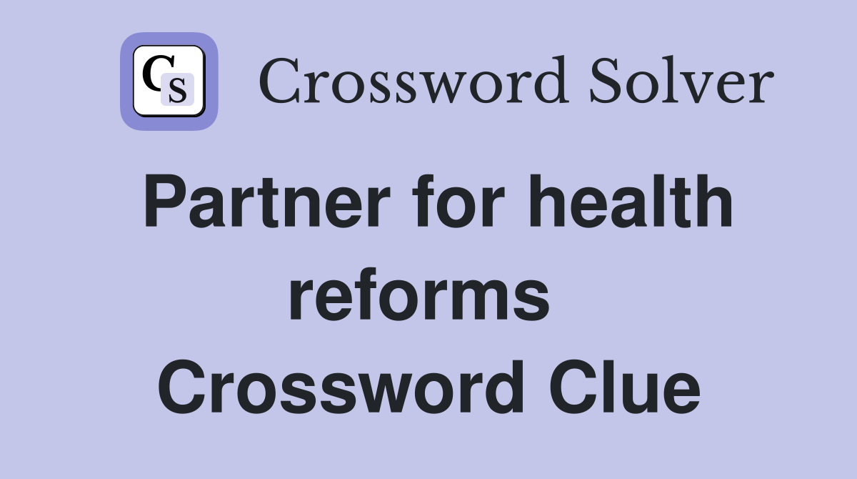Partner for health reforms  Crossword Clue