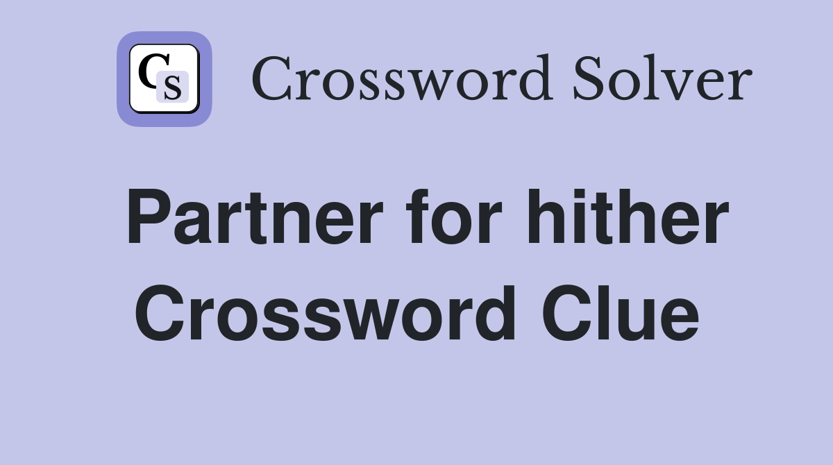 Partner for hither Crossword Clue