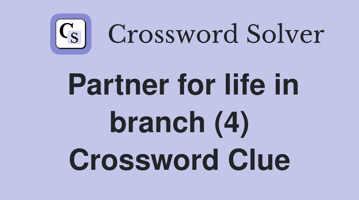 Partner for life in branch (4) Crossword Clue