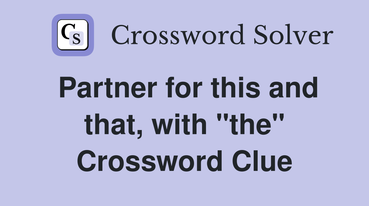 Partner for this and that, with "the" Crossword Clue