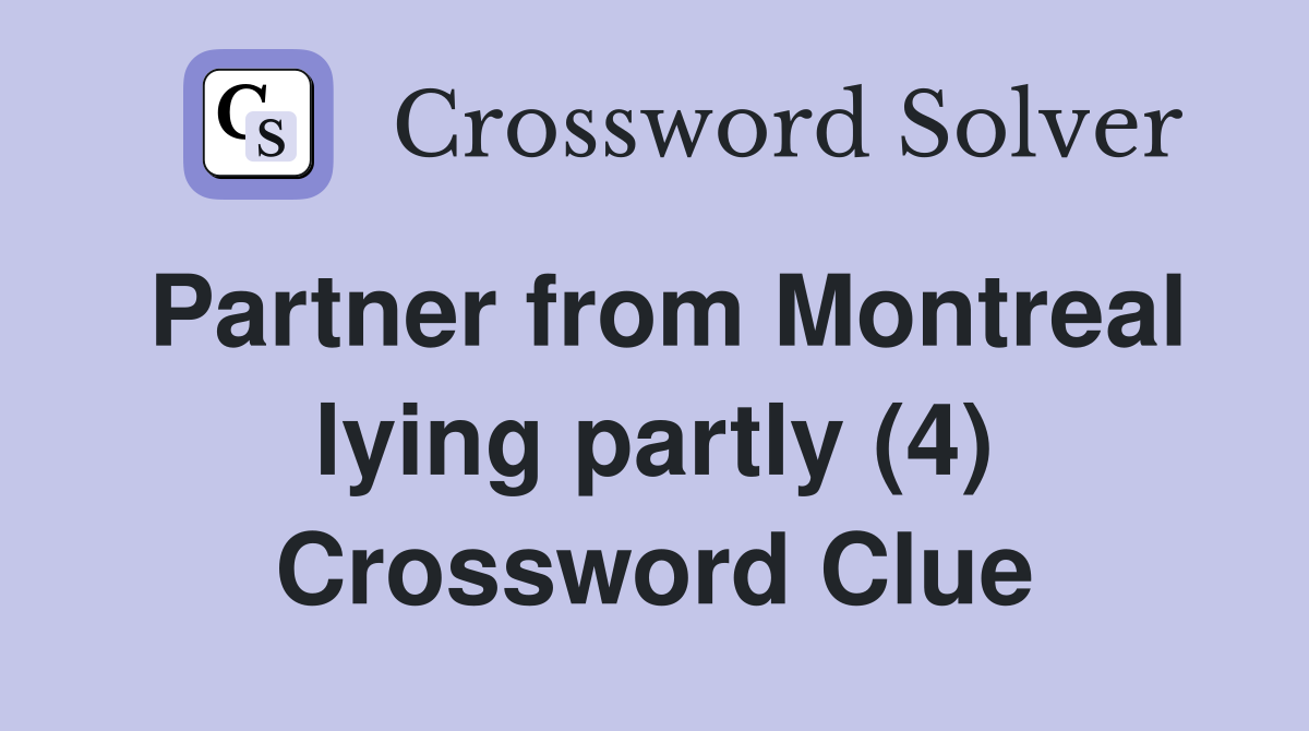 Partner from Montreal lying partly (4) Crossword Clue