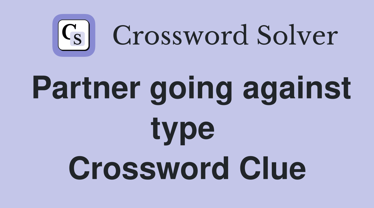 Partner going against type  Crossword Clue
