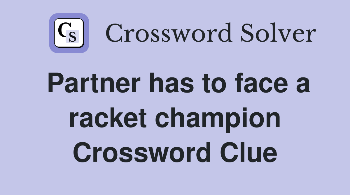 Partner has to face a racket champion Crossword Clue