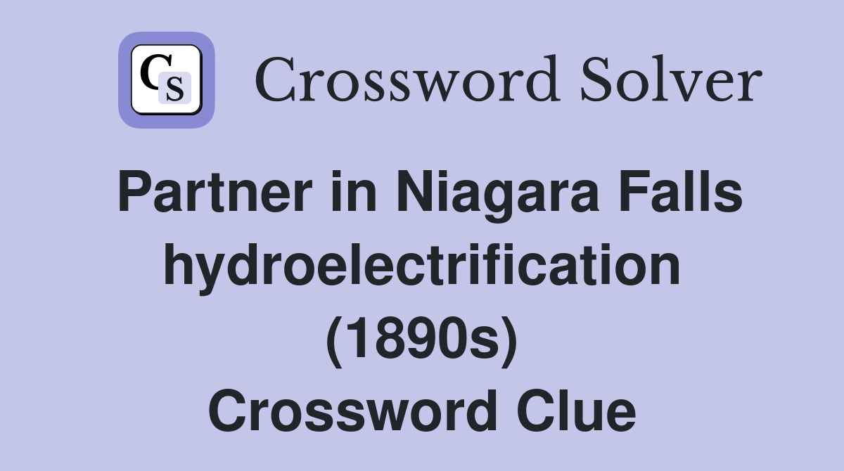 Partner in Niagara Falls hydroelectrification (1890s) Crossword Clue