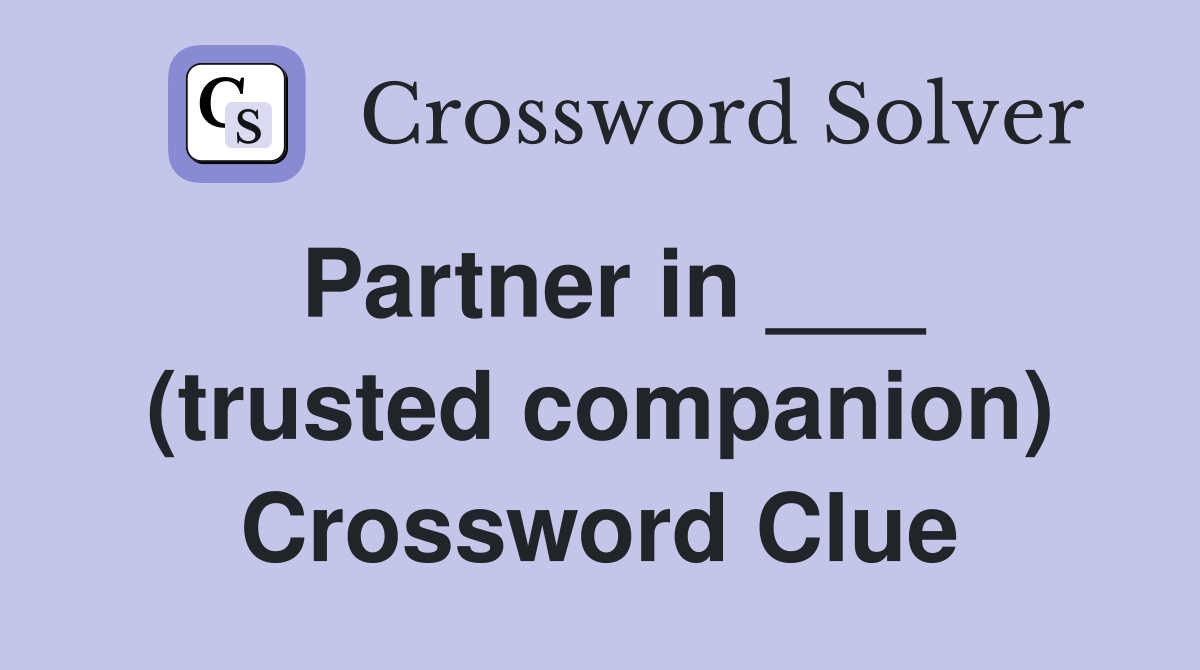 Partner in ___ (trusted companion) Crossword Clue