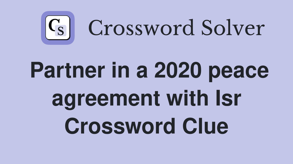 Partner in a 2020 peace agreement with Isr Crossword Clue