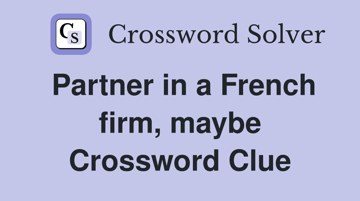 Partner in a French firm, maybe Crossword Clue