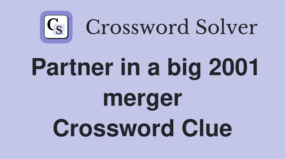 Partner in a big 2001 merger Crossword Clue