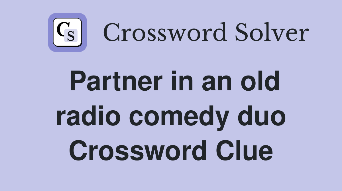 Partner in an old radio comedy duo Crossword Clue