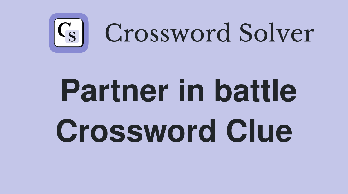 Partner in battle Crossword Clue