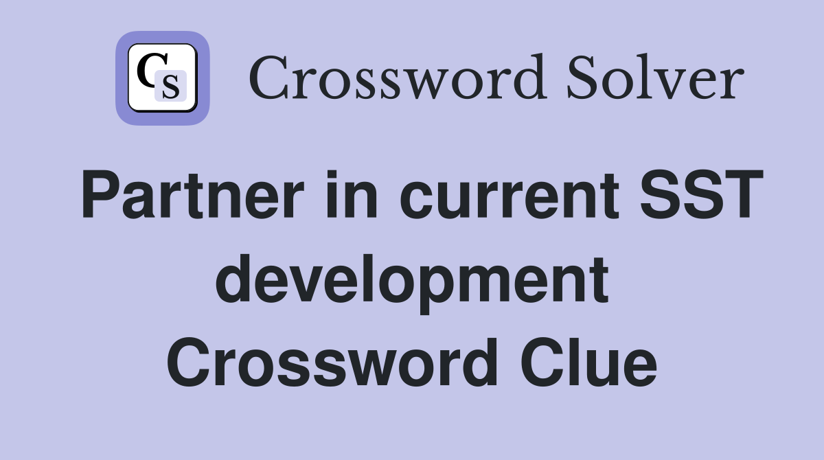 Partner in current SST development Crossword Clue